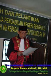 Pengambilan Sumpah dan Pelantikan Bapak Encep Yuliadi, SH, MH. sebagai Ketua Pengadilan Negeri Bengkulu